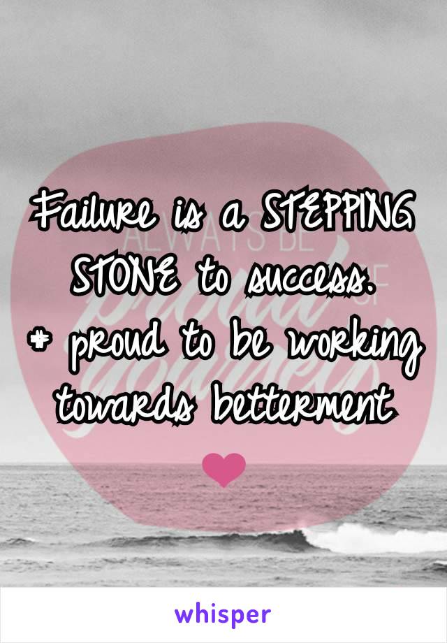 Failure is a STEPPING STONE to success.
# proud to be working towards betterment
❤️
