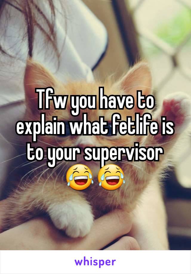 Tfw you have to explain what fetlife is to your supervisor 😂😂