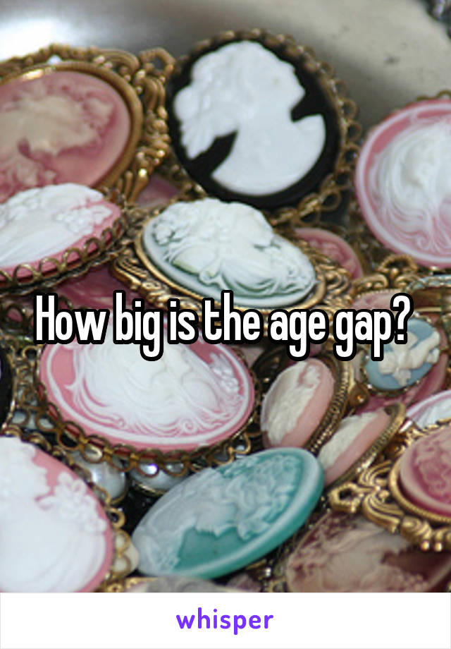 How big is the age gap? 