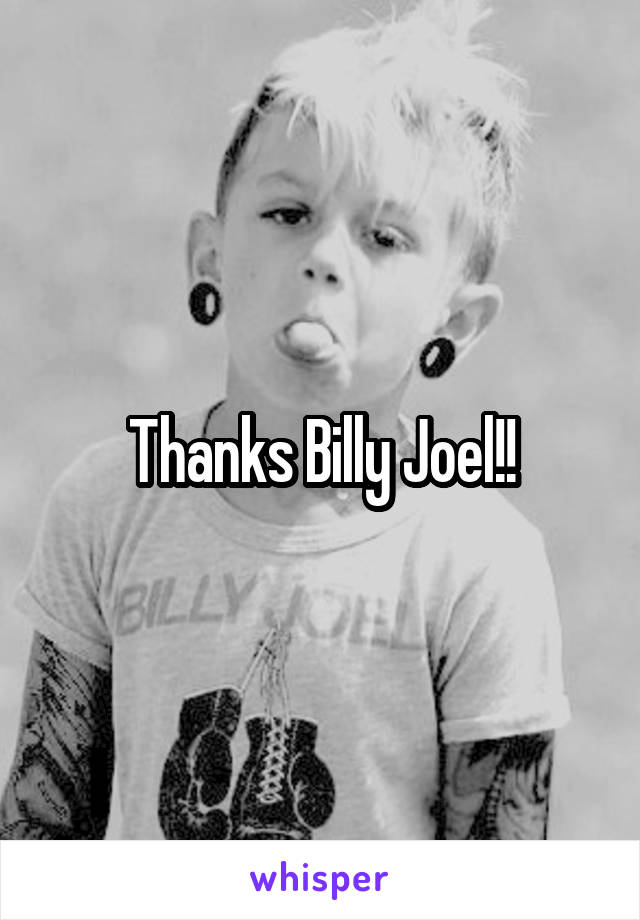 Thanks Billy Joel!!