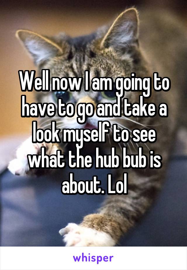 Well now I am going to have to go and take a look myself to see what the hub bub is about. Lol