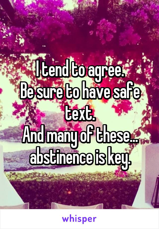 I tend to agree.
Be sure to have safe text.
And many of these... abstinence is key.