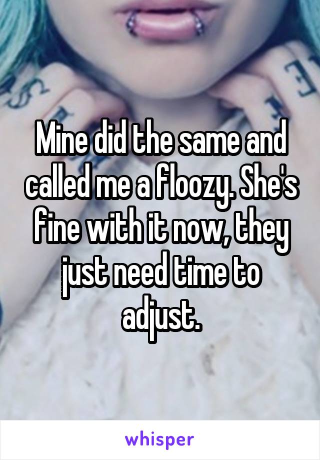 Mine did the same and called me a floozy. She's fine with it now, they just need time to adjust.