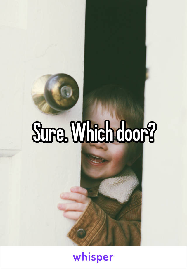 Sure. Which door?