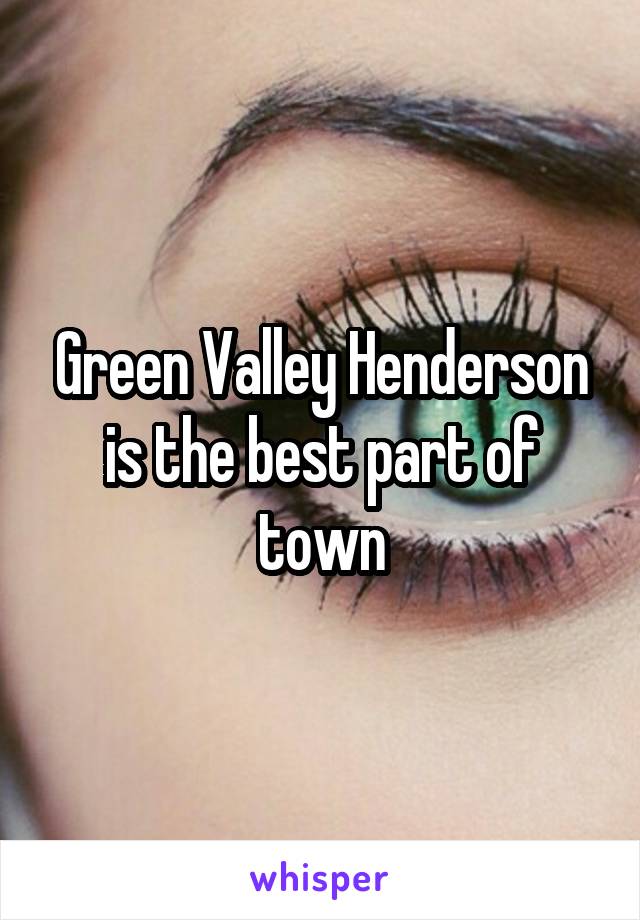 Green Valley Henderson is the best part of town