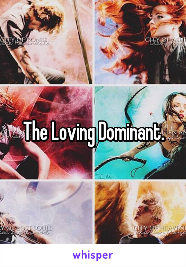 The Loving Dominant.
