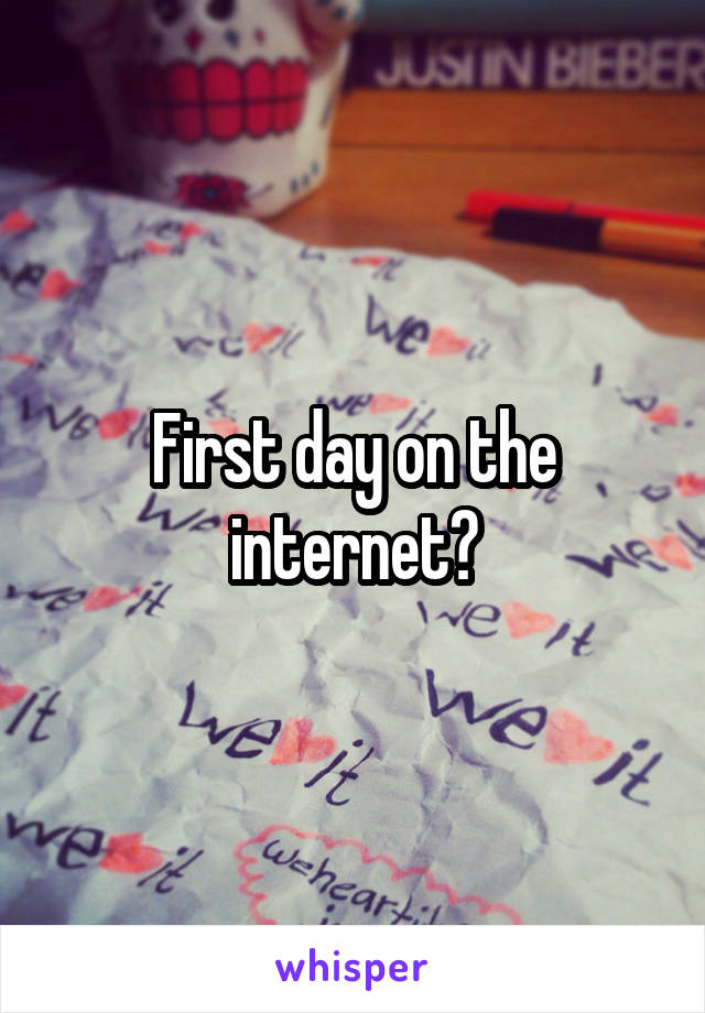 First day on the internet?