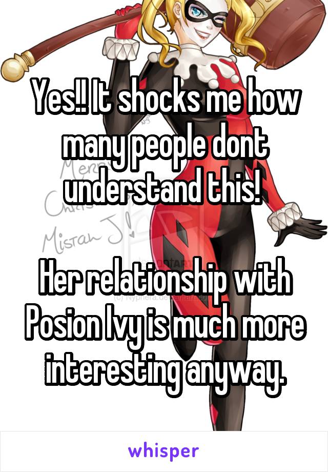 Yes!! It shocks me how many people dont understand this! 

Her relationship with Posion Ivy is much more interesting anyway.
