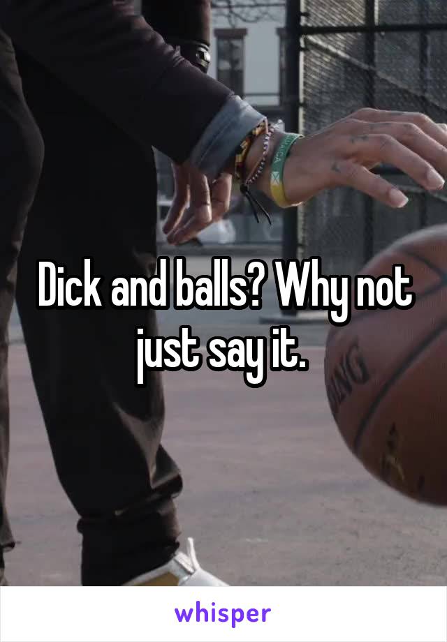 Dick and balls? Why not just say it. 