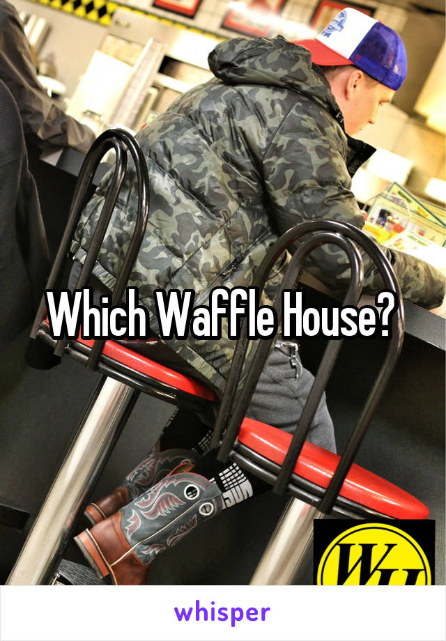 Which Waffle House? 