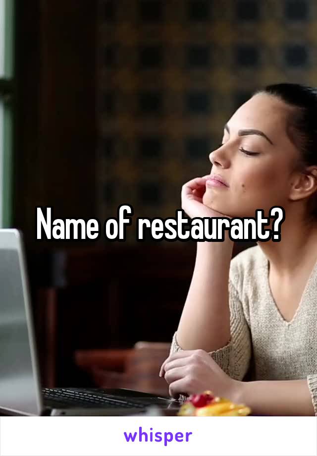 Name of restaurant?