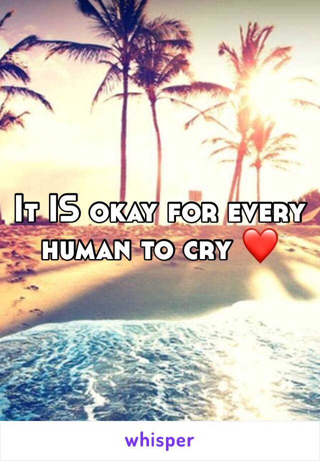 It IS okay for every human to cry ❤️