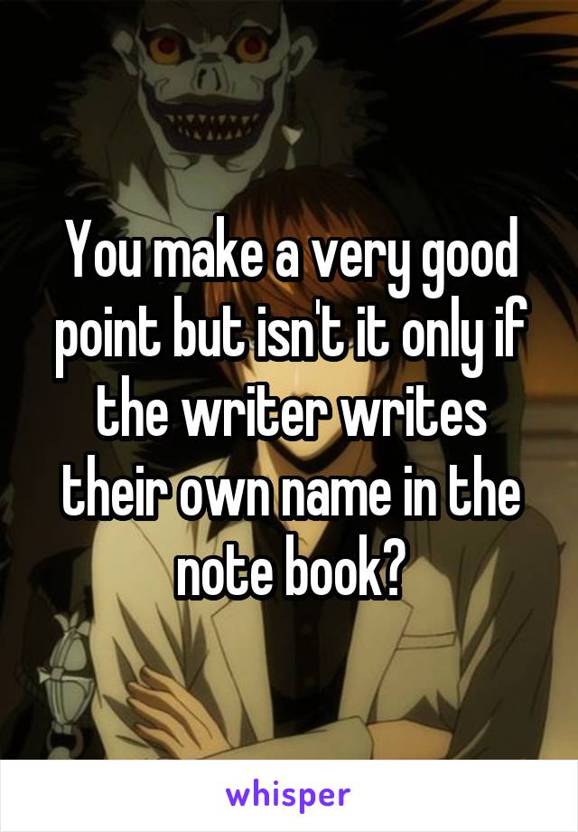 You make a very good point but isn't it only if the writer writes their own name in the note book?