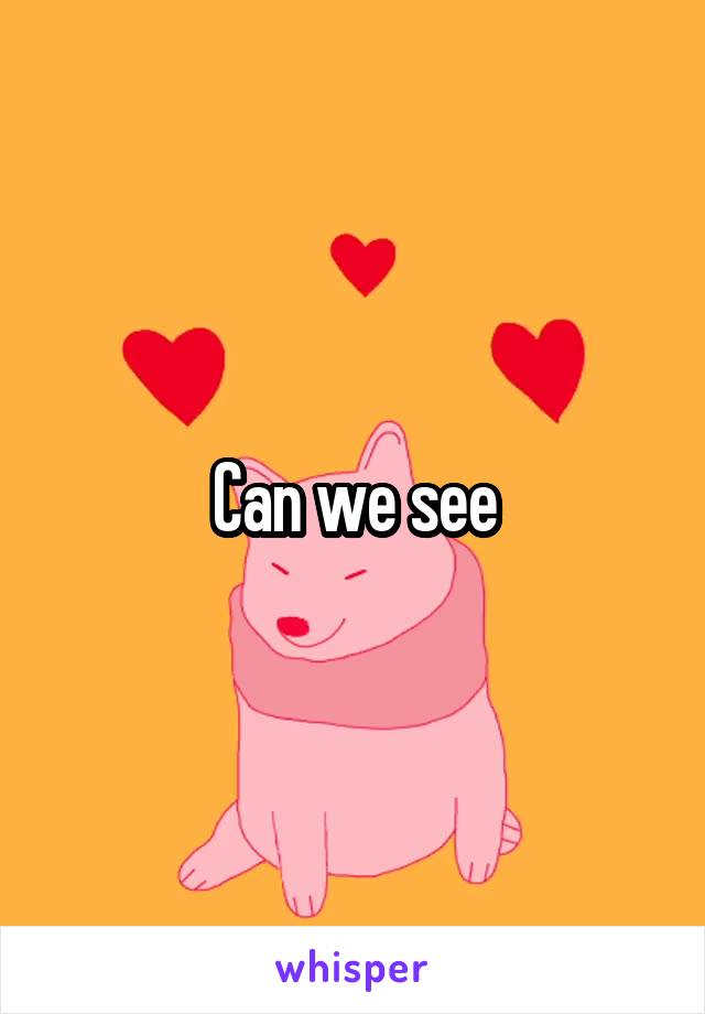Can we see