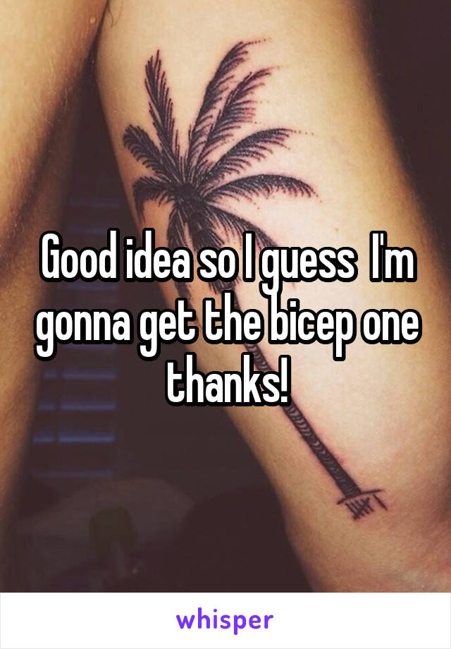 Good idea so I guess  I'm gonna get the bicep one thanks!
