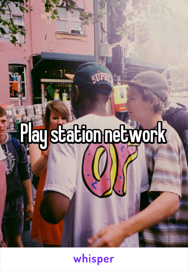 Play station network 
