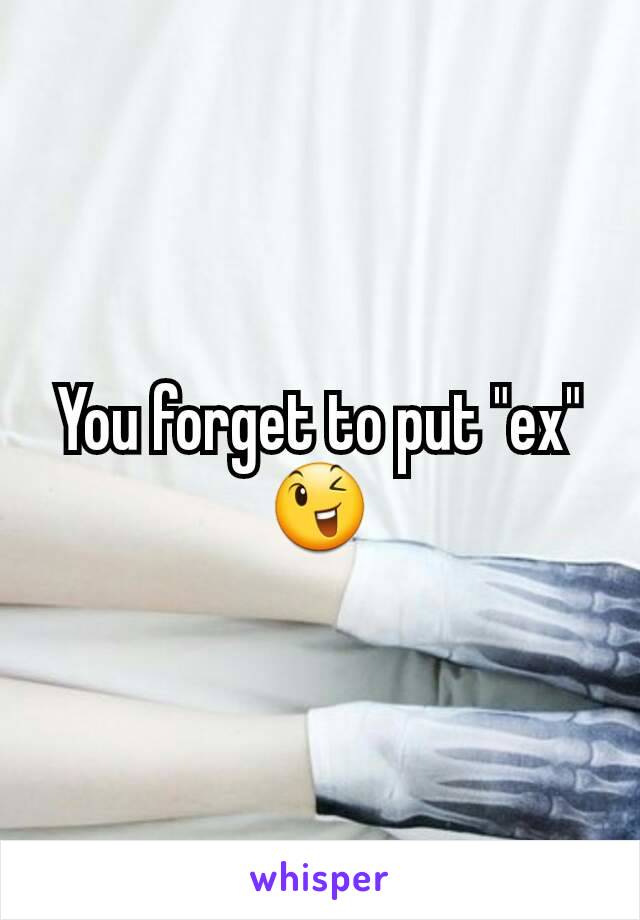 You forget to put "ex" 😉