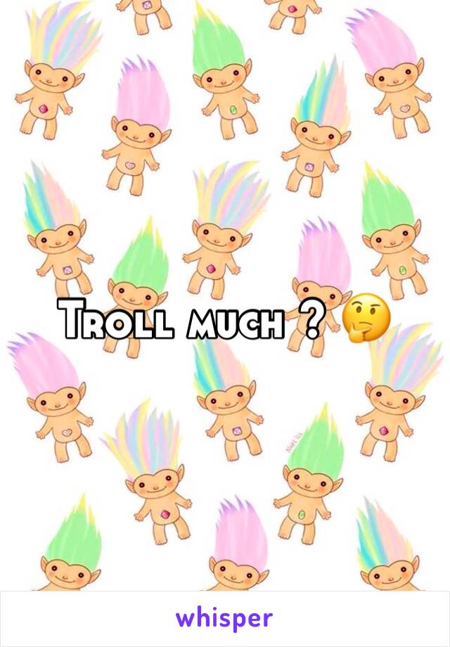Troll much ? 🤔