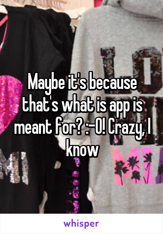 Maybe it's because that's what is app is meant for? :-0! Crazy, I know