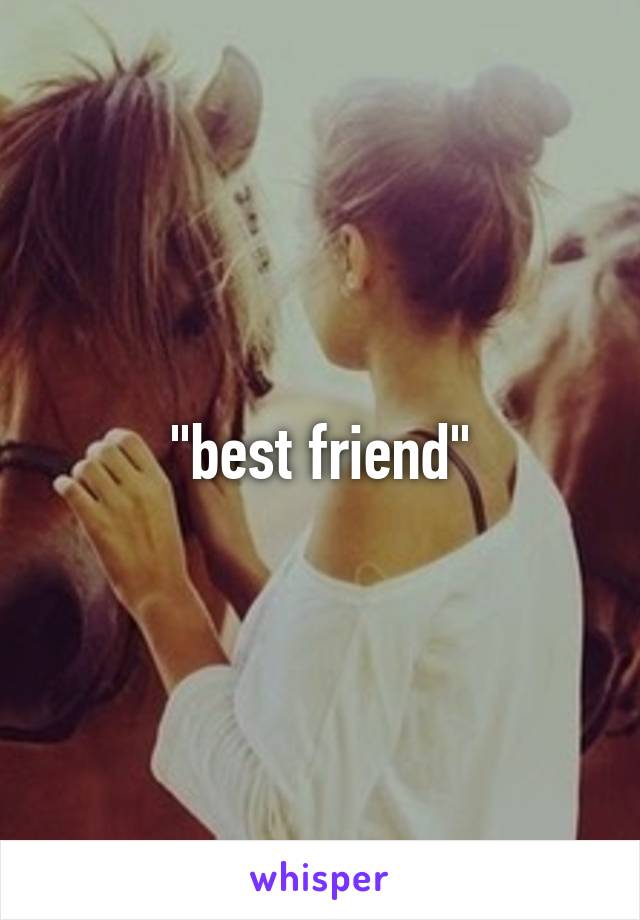 "best friend"