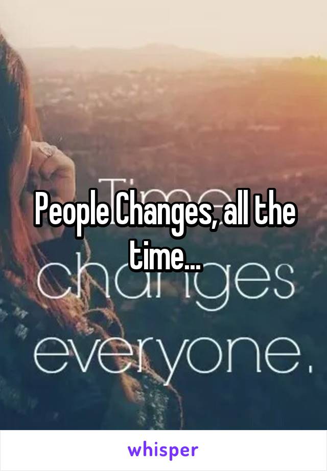 People Changes, all the time...