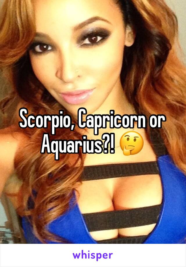 Scorpio, Capricorn or Aquarius?! 🤔