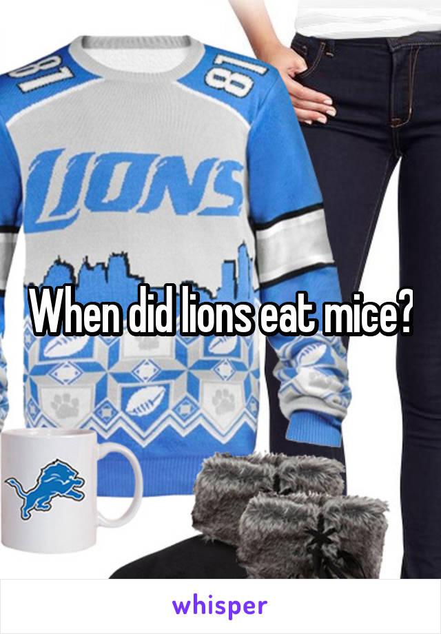 When did lions eat mice?