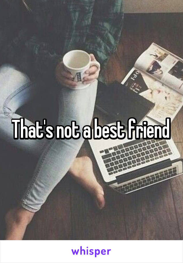 That's not a best friend 