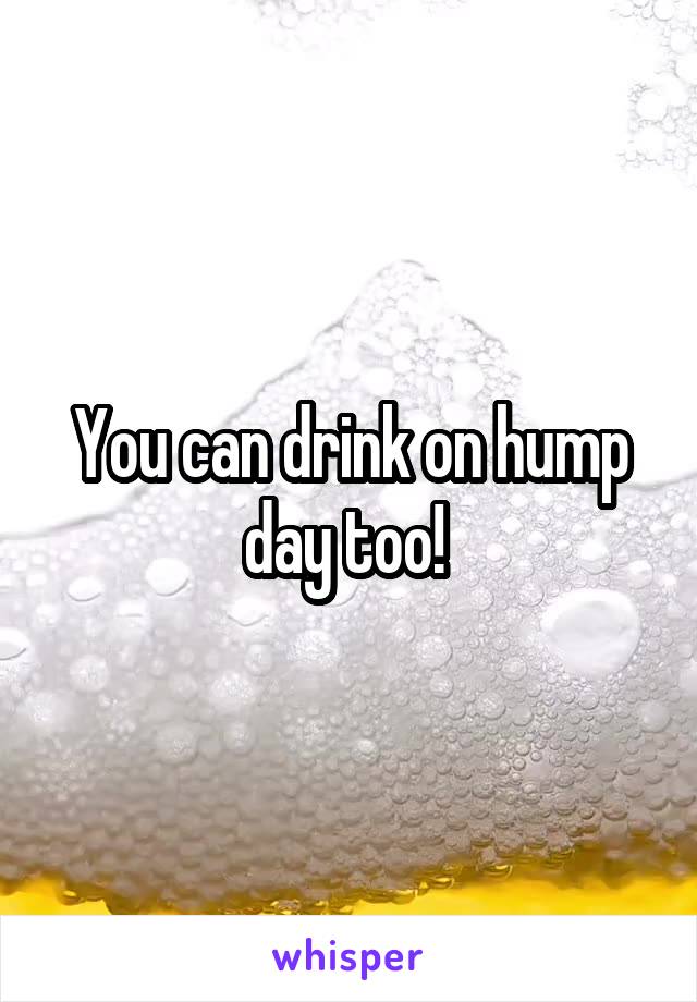 You can drink on hump day too! 