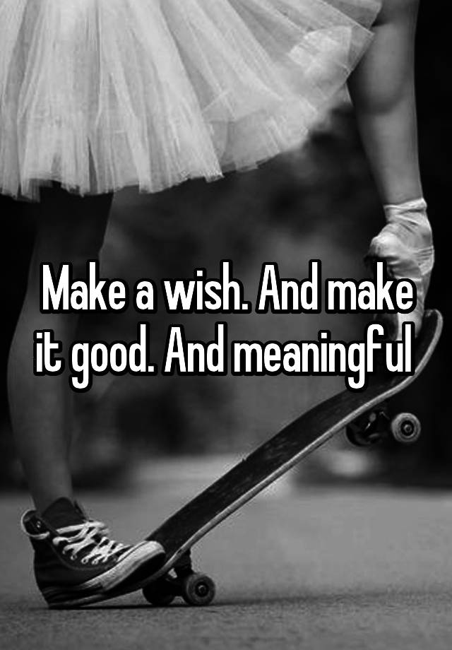 make-a-wish-and-make-it-good-and-meaningful