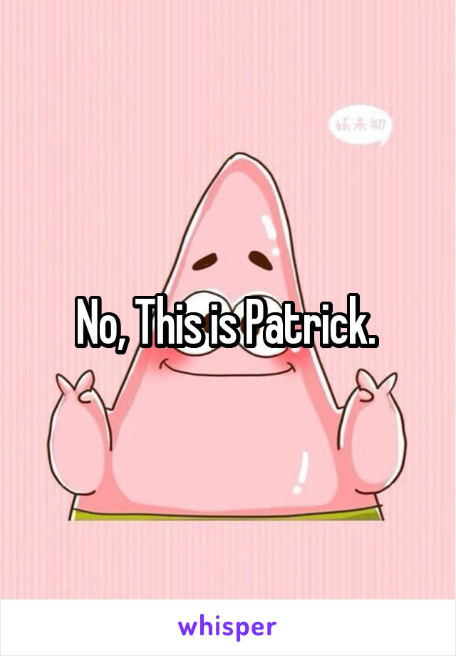 No, This is Patrick. 