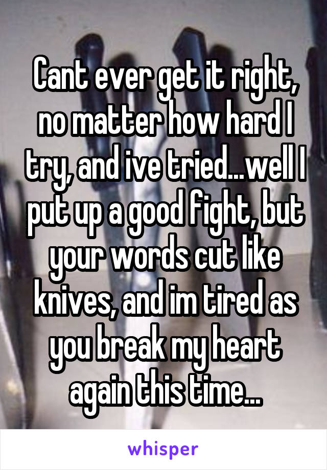 cant-ever-get-it-right-no-matter-how-hard-i-try-and-ive-tried-well