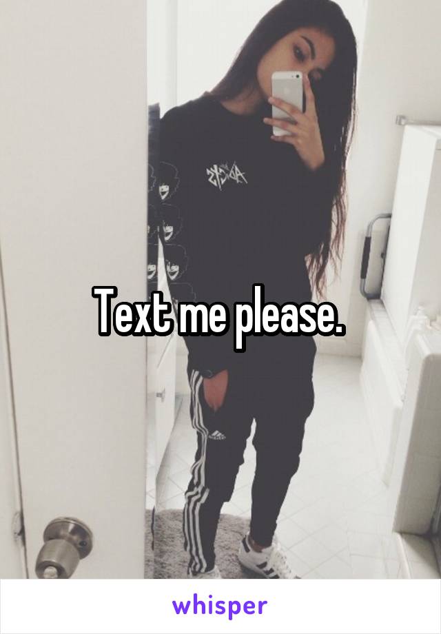 Text me please. 