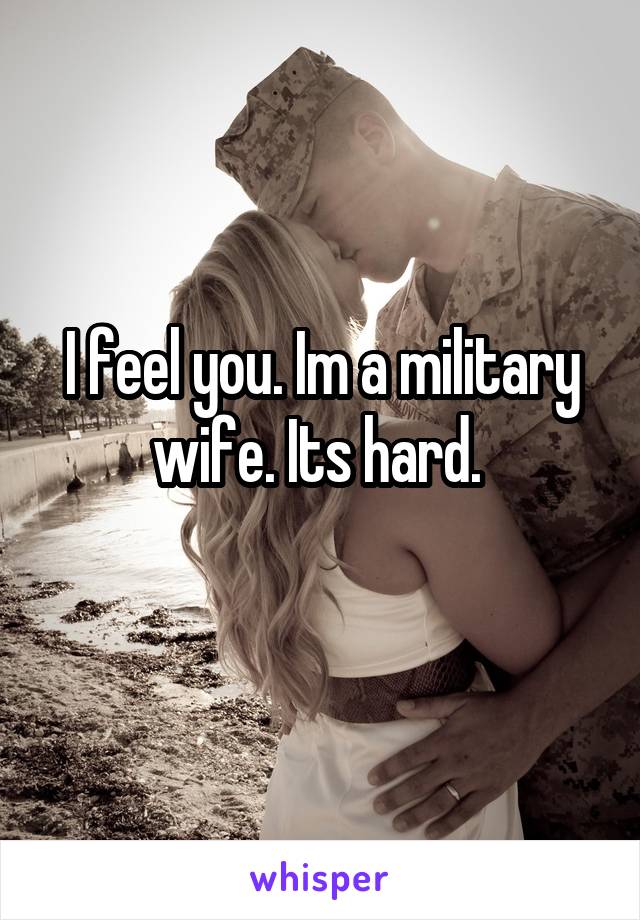I feel you. Im a military wife. Its hard. 
