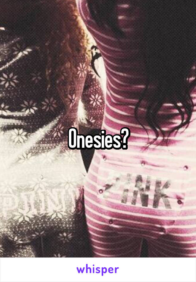 Onesies?