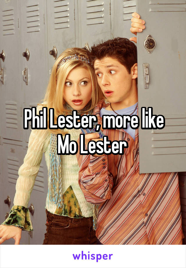Phil Lester, more like Mo Lester 