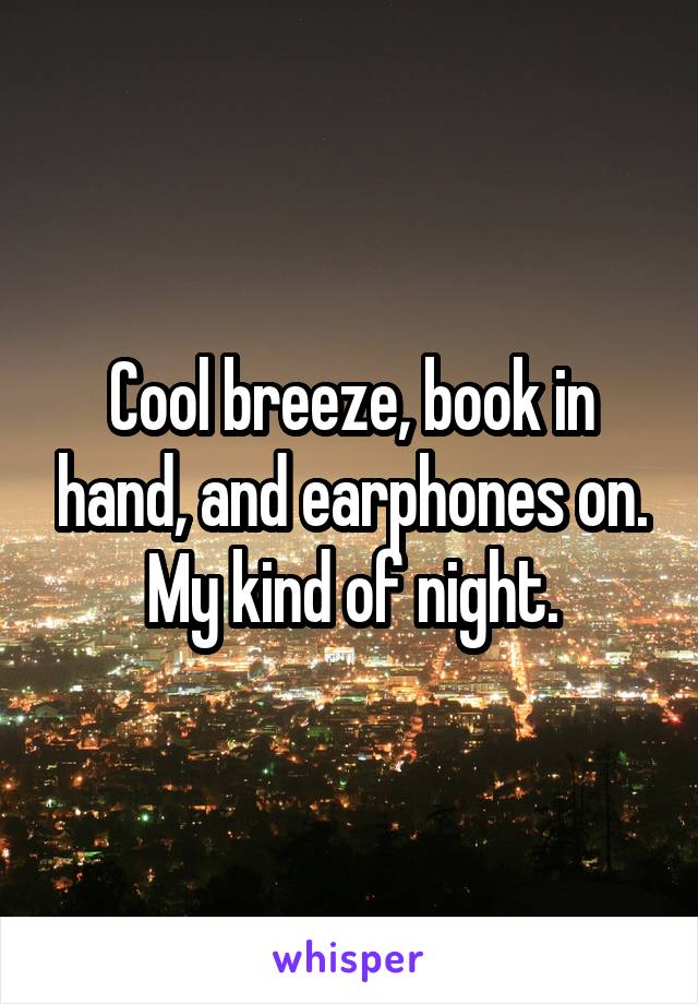 Cool breeze, book in hand, and earphones on. My kind of night.