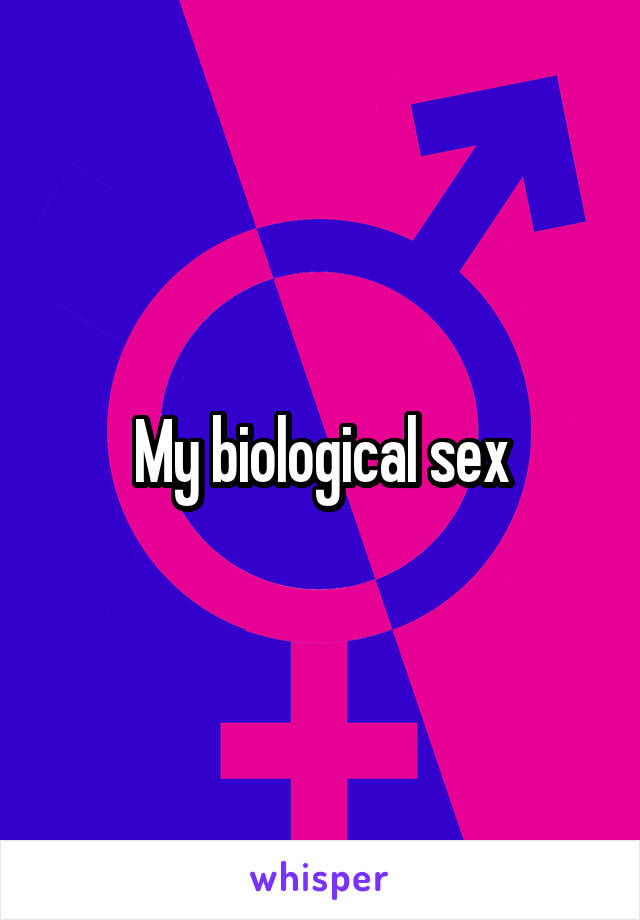 My biological sex