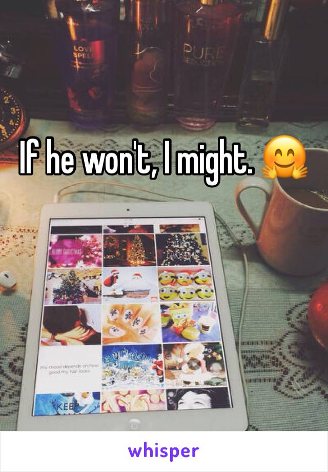If he won't, I might. 🤗