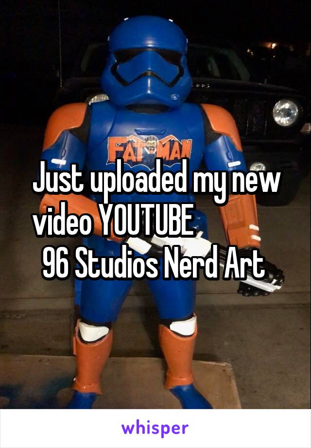 Just uploaded my new video YOUTUBE                96 Studios Nerd Art 
