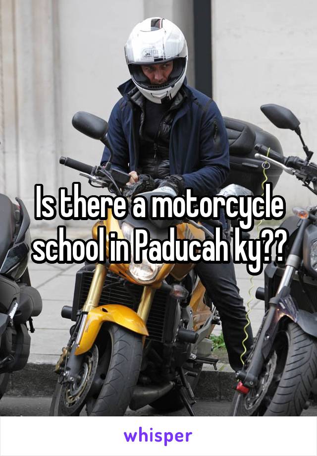 Is there a motorcycle school in Paducah ky??