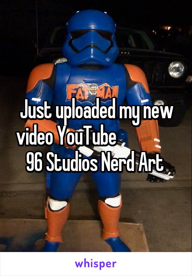Just uploaded my new video YouTube                  96 Studios Nerd Art 