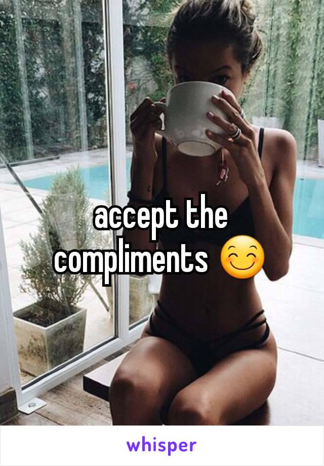 accept the compliments 😊