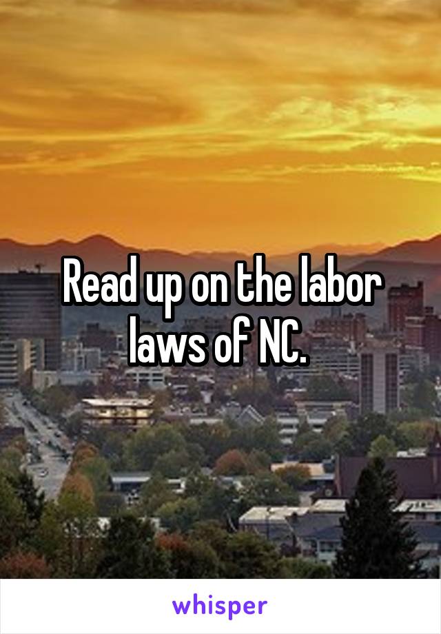 Read up on the labor laws of NC. 