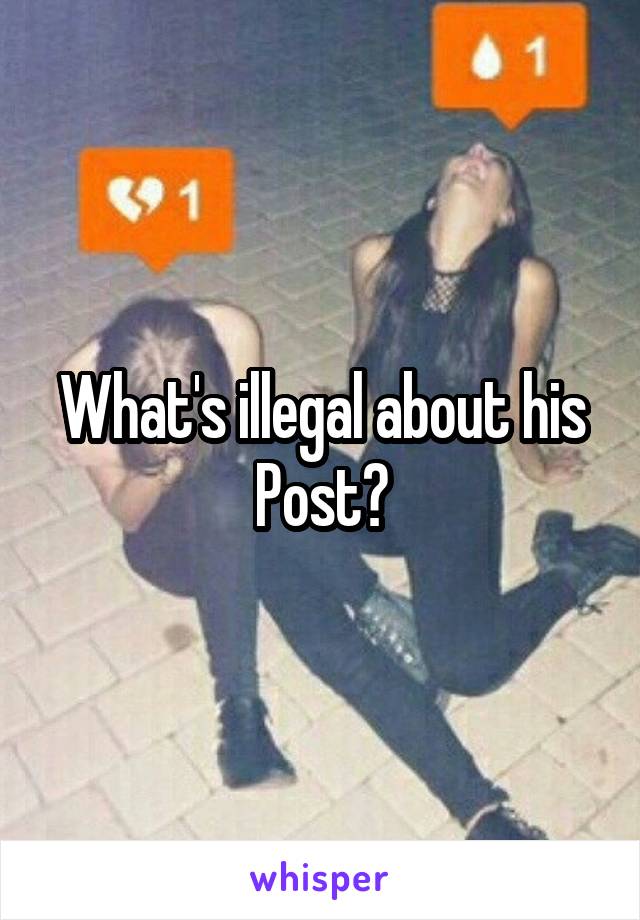 What's illegal about his Post?