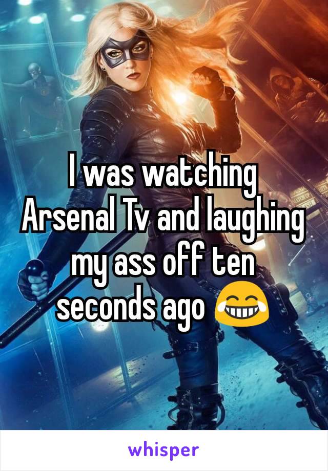 I was watching Arsenal Tv and laughing my ass off ten seconds ago 😂
