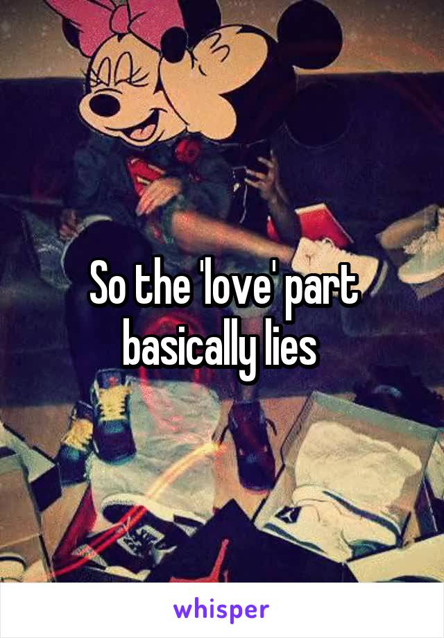 So the 'love' part basically lies 