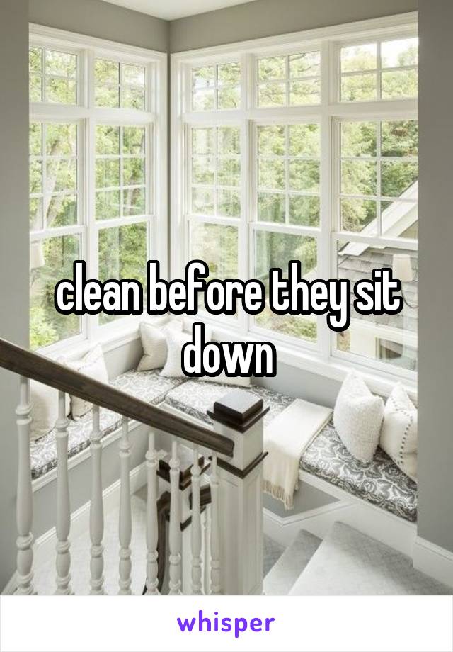 clean before they sit down