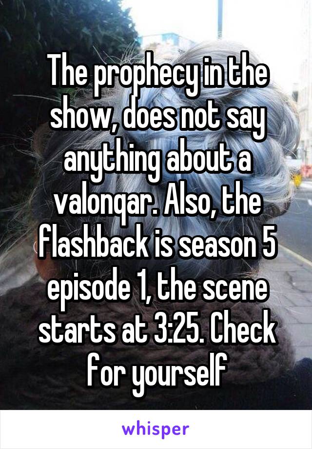 The prophecy in the show, does not say anything about a valonqar. Also, the flashback is season 5 episode 1, the scene starts at 3:25. Check for yourself