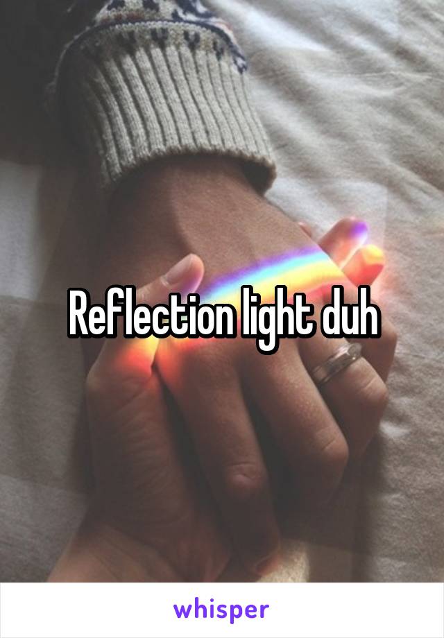 Reflection light duh